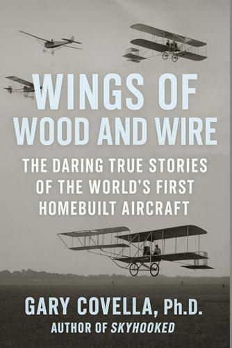 Wings of Wood and Wire: The Daring True Stories of
