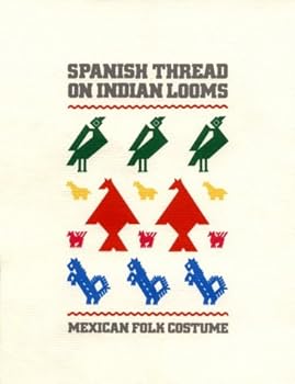 Paperback Spanish Thread on Indian Looms: Mexican Folk Costume (English and Spanish Edition) Book