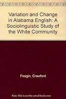 Variation and Change in Alabama English: A Sociolinguistic Study of the White Community 0878402101 Book Cover
