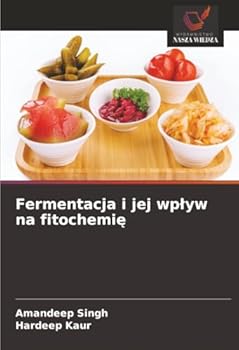 Fermentacja i jej wplyw na fitochemie (Polish Edition)
