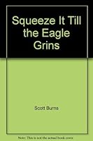 Squeeze It Till the Eagle Grins: How to Spend, Save, and Enjoy Your Money. 038503279X Book Cover