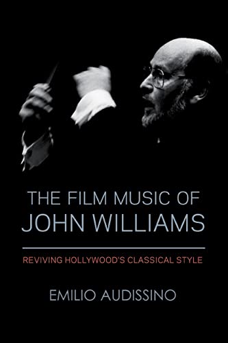 The Film Music of John Williams: Reviving Hollywood's Classical Style (Wisconsin Studies in Film)