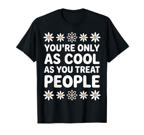 You Only As Cool As You Treat People Positivity T�V���c