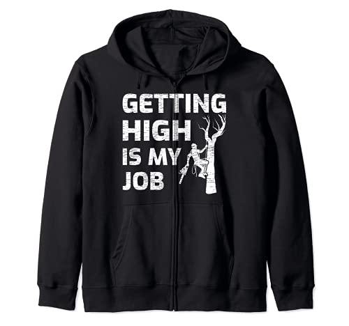 Getting High Is My Job Arborist Lumberjack Woodworker Zip Hoodie, Black