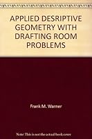 APPLIED DESRIPTIVE GEOMETRY WITH DRAFTING ROOM PROBLEMS B00136YD2Q Book Cover