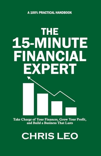 THE 15-MINUTES FINANCIAL EXPERT: Take Charge of Your Finances, Grow Your Profit, and Build a Business That Lasts