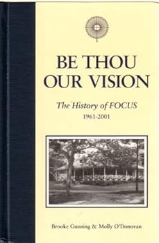 Unknown Binding Be Thour Our Vision: The History of FOCUS 1961-2001 Book