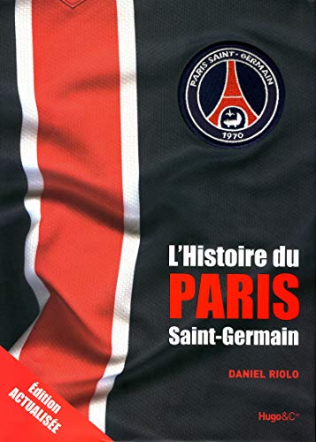 Télécharger L'HISTOIRE DU PARIS SAINT GERMAIN - NOUVELLE EDITION Livre eBook France
