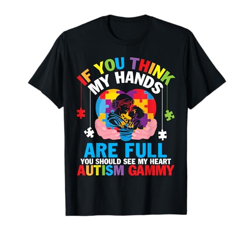 Autism Gammy If You Think My Hands are Full See My Heart T-Shirt