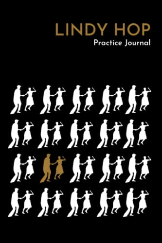 Lindy Hop Practice Journal: Record Your Journey to Lindy Hop Dance Mastery