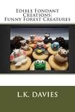 Edible Fondant Creations: Funny Forest Creatures
