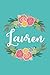 Lauren: 6x9 Lined Writing Notebook Journal with Personalized Name, 120 Pages ÃÂ¢Ãâ¬Ãâ Pink & Yellow Flowers on Teal Blue with Cute and Fun Quote, Perfect ... of School TeacherÃÂ¢Ãâ¬Ãâ¢s Gift, or Other Holidays