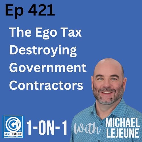 Ep 421: The Ego Tax Destroying Government Contractors