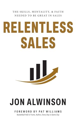 Relentless Sales: The Skills, Mentality, & Faith Needed to Be