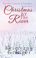 Christmas by the River: Fletcher Canyon Christmas: Book Two 195560956X Book Cover