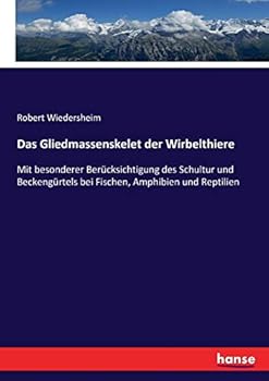 Paperback Das Gliedmassenskelet der Wirbelthiere: Mit besonderer Berücksichtigung des Schultur und Beckengürtels bei Fischen, Amphibien und Reptilien [German] Book