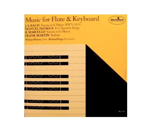 Music for Flute & Keyboard William Watson, Flute / Richard Kapp, Keyboard / J.S. Bach: Sonata in E major (BWV 1035) / Manuel DeFalla: Five Spanish folk song / Benedetto Marcello: Sonata #4 in G minor / Frank Martin: Ballade