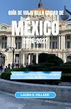 GUÍA DE VIAJE DE LA CIUDAD DE MÉXICO 2026-2027: Estadio Azteca, Teotihuacán & Local Secrets (Mexican cultural experience in grand style) (Spanish Edition)