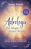 Astrologie – Die Magie deiner Sterne: So deutest du dein Geburtshoroskop und nutzt die Kraft des Universums. Von der Autorin der Moonology-Bestseller - Yasmin Boland Übersetzer: Sabine Zürn 