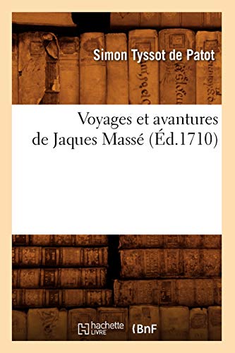 Voyages Et Avantures de Jaques Massé (Éd.1710) (Litterature) (French Edition)