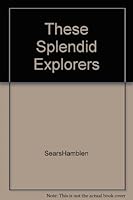 These Splendid Explorers B000UDGK4W Book Cover