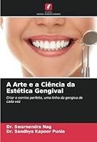 A Arte e a Ciência da Estética Gengival: Criar o sorriso perfeito, uma linha da gengiva de cada vez (Portuguese Edition) 6208706823 Book Cover