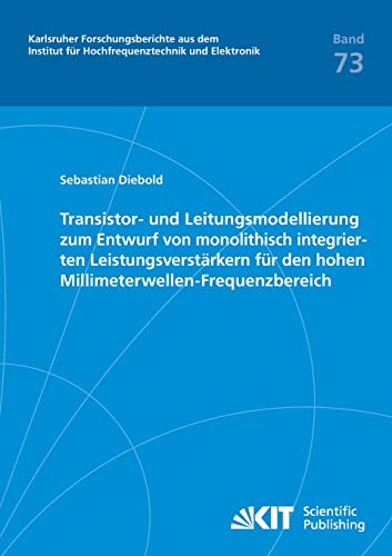 Transistor- und Leitungsmodellierung zum Entwurf von monolithisch integrierten Leistungsverstärkern für den hohen Millimeterwellen-Frequenzbereich ... und Elektronik) (German Edition)