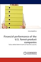 Financial performance of the U.S. forest-product companies: Value-added determinants of business success 3838378490 Book Cover