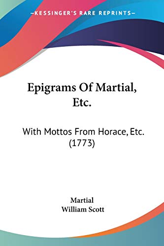 Epigrams Of Martial, Etc.: With Mottos From Horace, Etc. (1773)