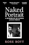 Naked Portrait: A Memoir of my Father Lucian Freud