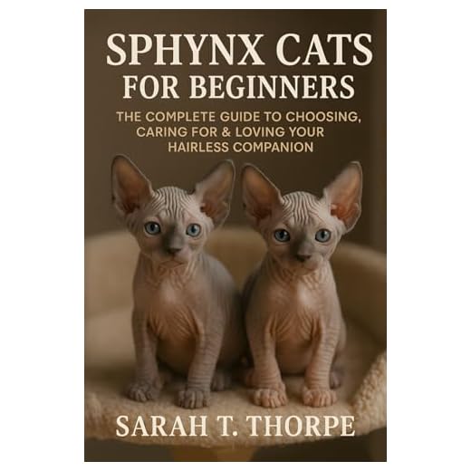 Sphynx Cats for Beginners: The Complete Guide to Choosing, Caring for & Loving Your Hairless Companion