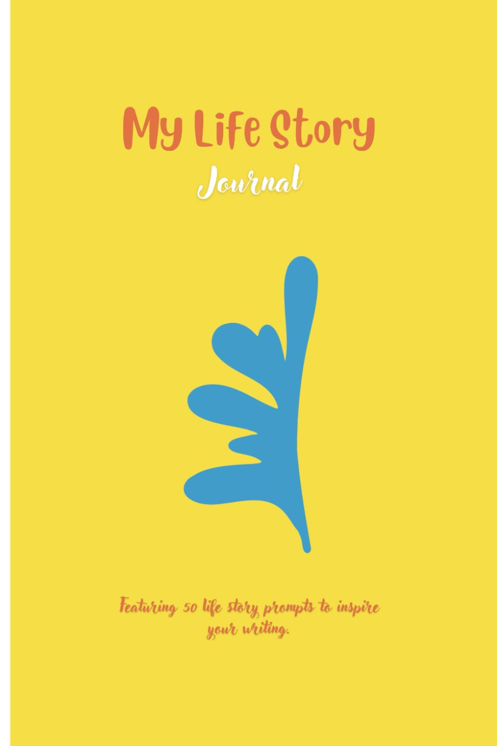 My Life Story Journal Featuring 50 Prompts to Inspire Your Writing: Record Your Life Stories, Memories, Thoughts, Emotions and Pivotal Moments