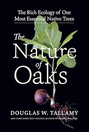 The Nature of Oaks: The Rich Ecology of Our Most Essential Native Trees