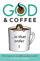 God & Coffee: In That Order 1939761352 Book Cover