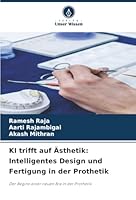 KI trifft auf Ästhetik: Intelligentes Design und Fertigung in der Prothetik 6209362796 Book Cover