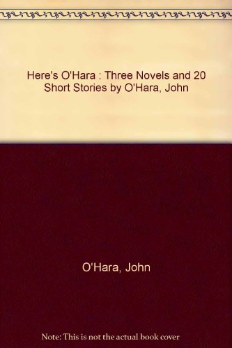 Here's O'Hara : Three Novels and 20 Short Stori... B002KF8C8A Book Cover