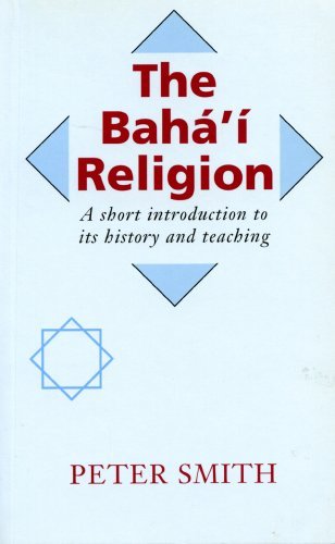 The Bahai Religion: A Short Introduction to Its History and Teachings