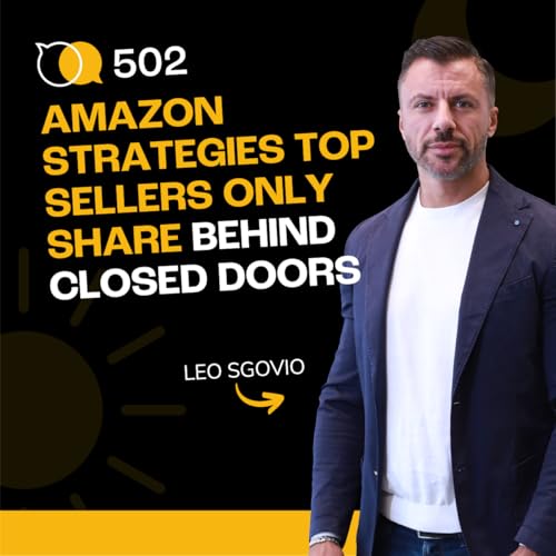 #502 - Amazon Strategies Top Sellers Only Share Behind Closed Doors Podcast Por  arte de portada