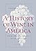 A History of Wine in America, Volume 1: From the Beginnings to Prohibition