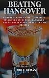 BEATING HANGOVER: Comprehensive guide to beating hangover including hangover myths, prevention, remedies and recipes (English Edition)