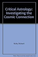 Critical Astrology: Investigating the Cosmic Connection 0866901442 Book Cover