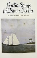 Gaelic Songs in Nova Scotia 0660001446 Book Cover