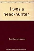 I was a head-hunter; B0007DM10W Book Cover