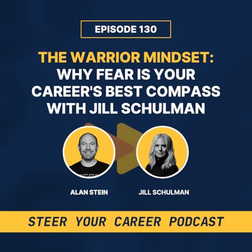 『Ep 130: The Warrior Mindset: Why Fear is Your Career's Best Compass with Jill Schulman』のカバーアート