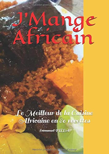 J'Mange Africain: Le Meilleur de la Cuisine Africaine en 80 recettes