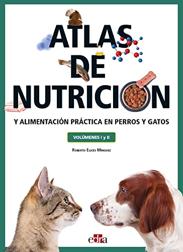 Atlas de nutrición y alimentación práctica en perros y gatos (volúmenes I y II)