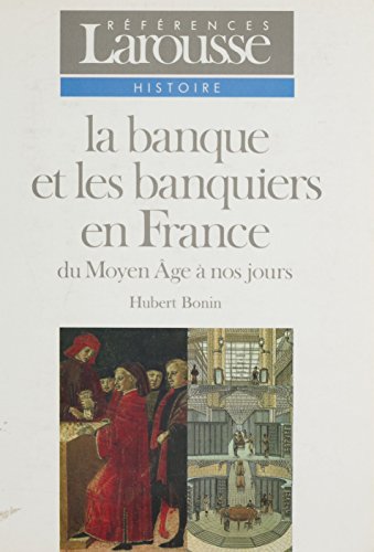 La Banque et les banquiers en France: Du Moyen Âge à nos jours (Larousse)