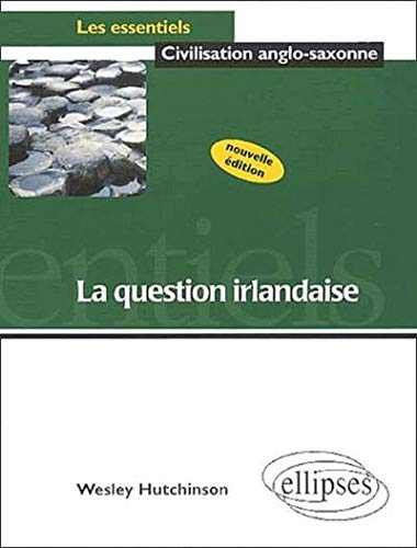Télécharger La question irlandaise nouvelle édition les essentiels de la civilisation anglo-saxonne Gratuit