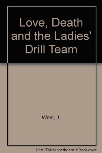 Love, Death and the Ladies' Drill Team by West ... B012YWW26Q Book Cover