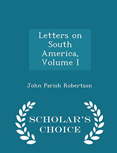 Letters on South America, Volume I - Scholar's ... 1296156664 Book Cover